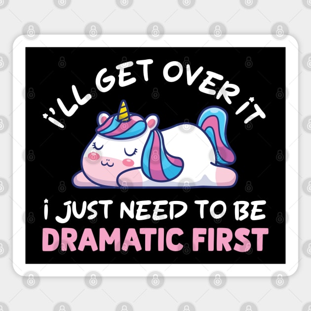 I'll Get Over It I Just Need To Be Dramatic First Magnet by justin moore